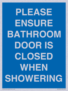 PLEASE ENSURE BATHROOM DOOR IS CLOSED WHEN SHOWERING